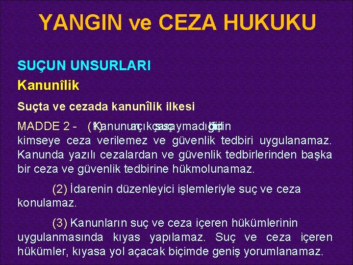 YANGIN ve CEZA HUKUKU SUÇUN UNSURLARI Kanunîlik Suçta ve cezada kanunîlik ilkesi MADDE 2