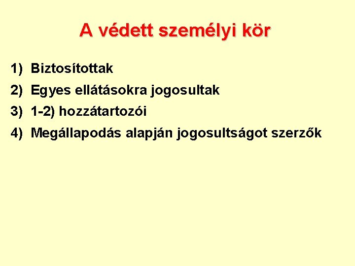 A védett személyi kör 1) Biztosítottak 2) Egyes ellátásokra jogosultak 3) 1 -2) hozzátartozói