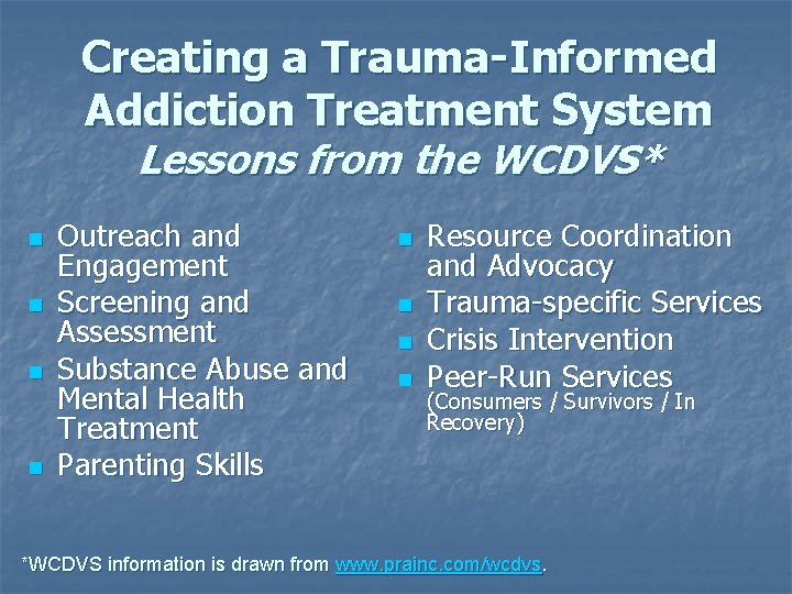 Creating a Trauma-Informed Addiction Treatment System Lessons from the WCDVS* n n Outreach and