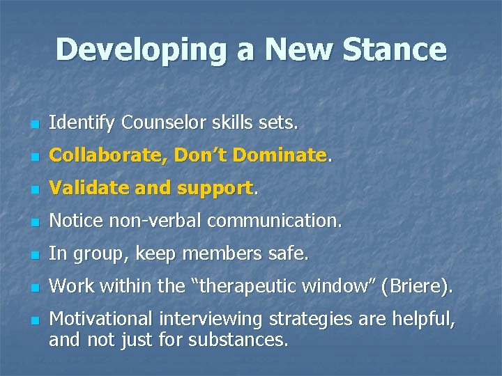 Developing a New Stance n Identify Counselor skills sets. n Collaborate, Don’t Dominate. n