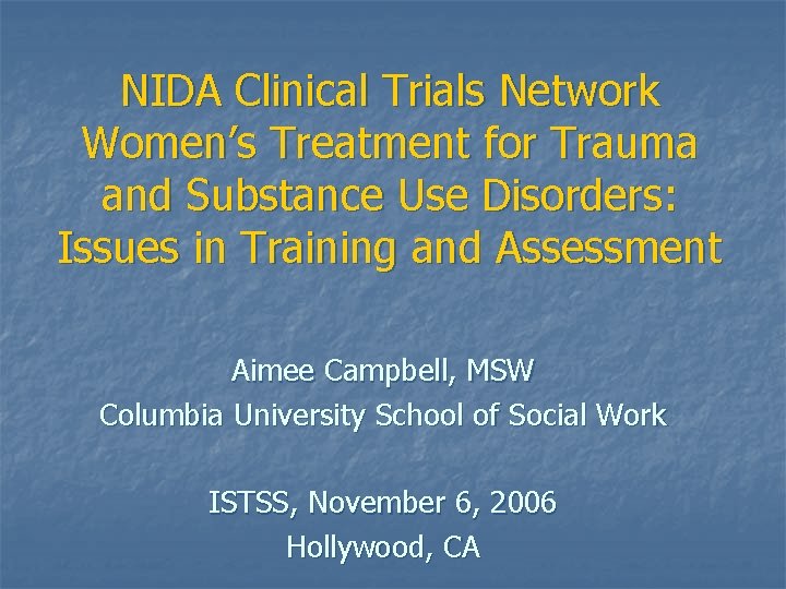 NIDA Clinical Trials Network Women’s Treatment for Trauma and Substance Use Disorders: Issues in