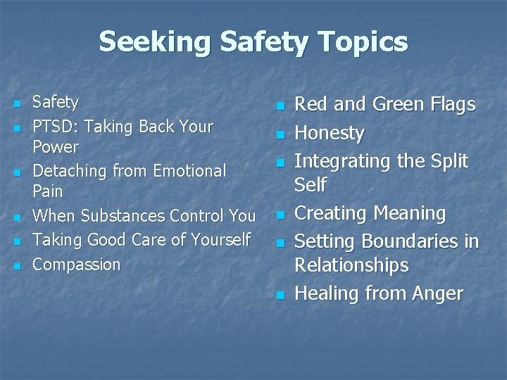 Seeking Safety Topics n n n Safety PTSD: Taking Back Your Power Detaching from