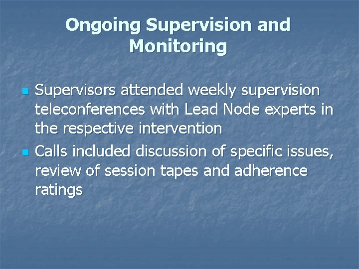 Ongoing Supervision and Monitoring n n Supervisors attended weekly supervision teleconferences with Lead Node