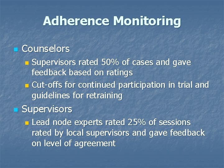 Adherence Monitoring n Counselors Supervisors rated 50% of cases and gave feedback based on