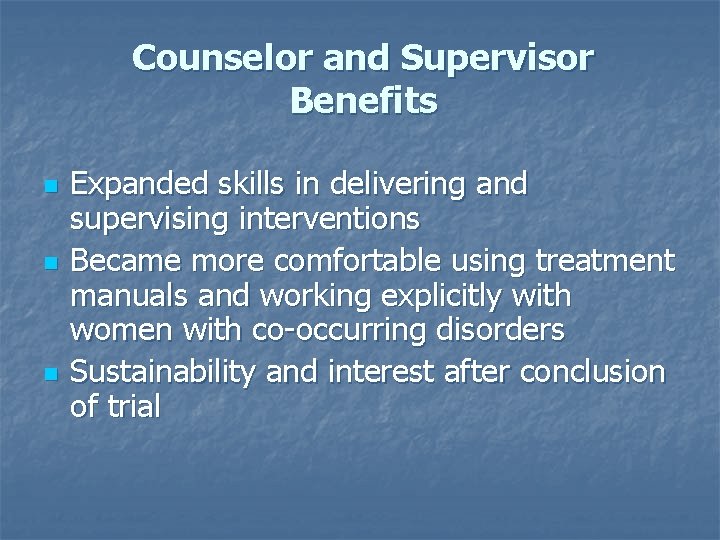 Counselor and Supervisor Benefits n n n Expanded skills in delivering and supervising interventions