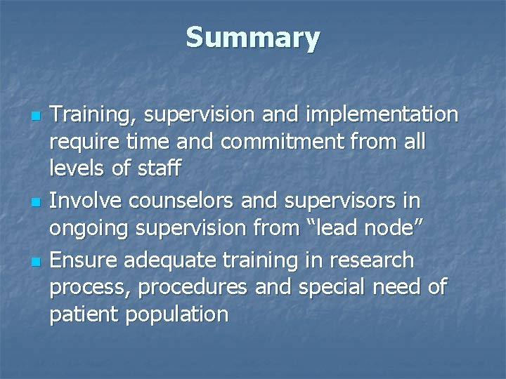 Summary n n n Training, supervision and implementation require time and commitment from all