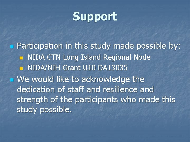 Support n Participation in this study made possible by: n n n NIDA CTN