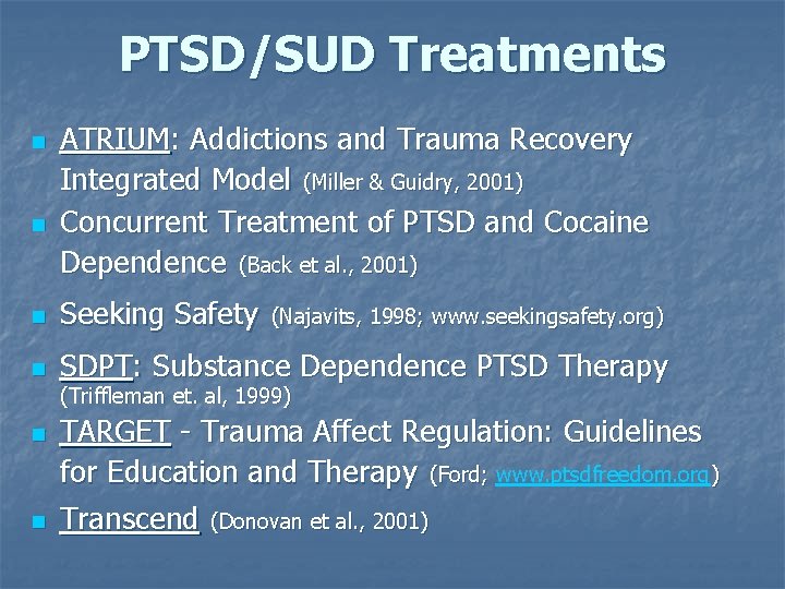 PTSD/SUD Treatments n n ATRIUM: Addictions and Trauma Recovery Integrated Model (Miller & Guidry,