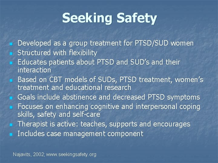 Seeking Safety n n n n Developed as a group treatment for PTSD/SUD women