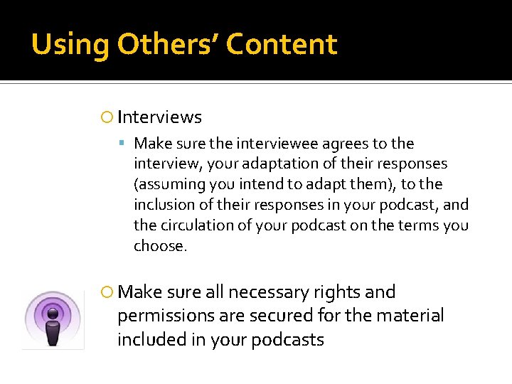 Using Others’ Content Interviews Make sure the interviewee agrees to the interview, your adaptation