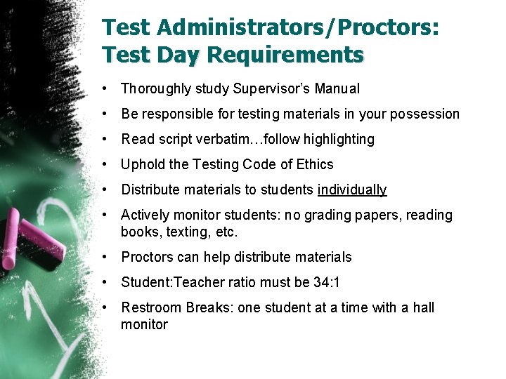 Test Administrators/Proctors: Test Day Requirements • Thoroughly study Supervisor’s Manual • Be responsible for