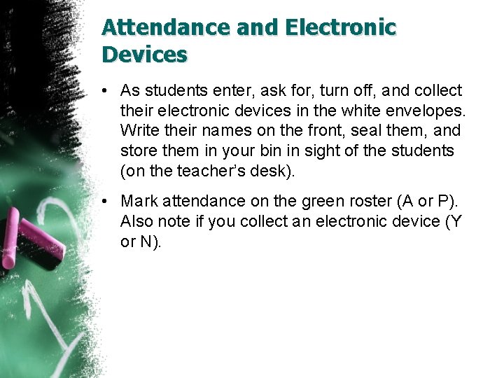 Attendance and Electronic Devices • As students enter, ask for, turn off, and collect