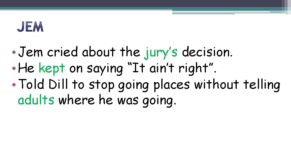  • Jem cried about the jury’s decision. • He kept on saying “It