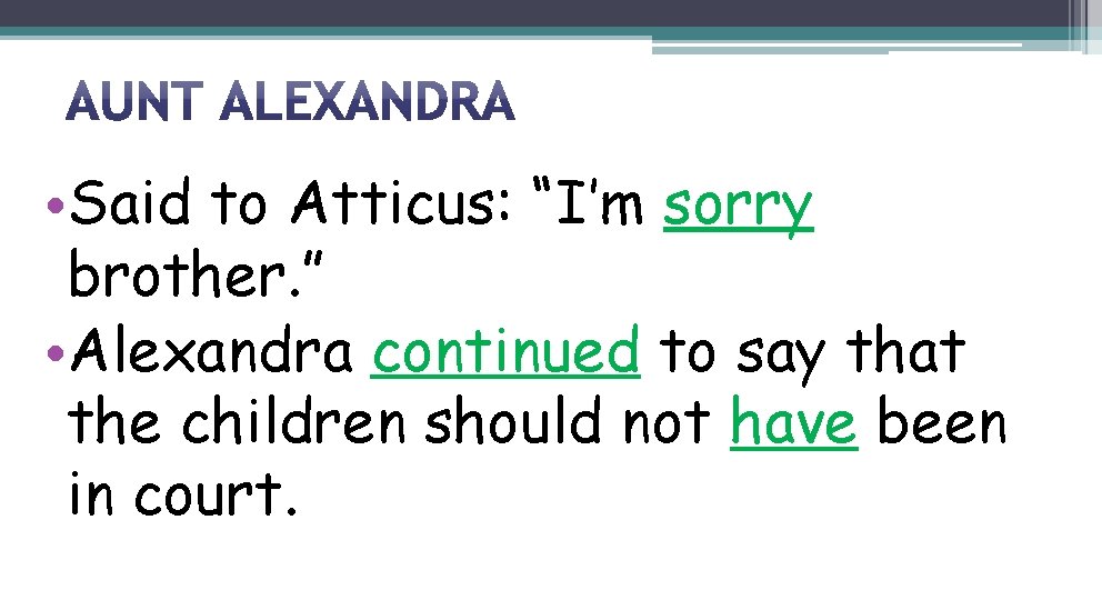  • Said to Atticus: “I’m sorry brother. ” • Alexandra continued to say