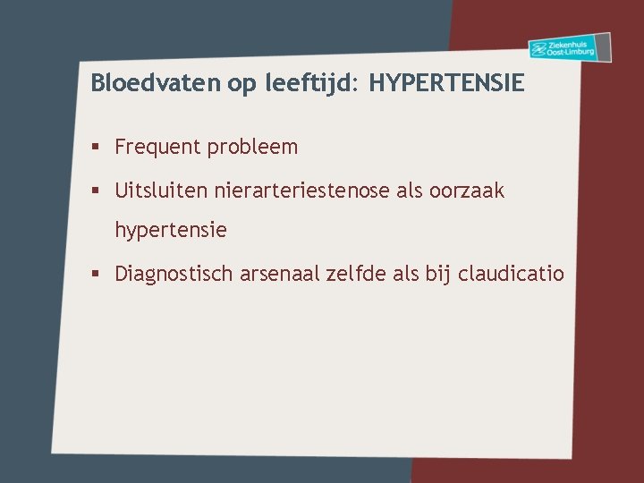 Bloedvaten op leeftijd: HYPERTENSIE § Frequent probleem § Uitsluiten nierarteriestenose als oorzaak hypertensie §