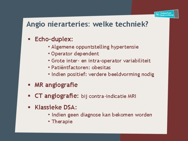 Angio nierarteries: welke techniek? § Echo-duplex: • Algemene oppuntstelling hypertensie • Operator dependent •