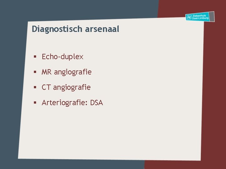 Diagnostisch arsenaal § Echo-duplex § MR angiografie § CT angiografie § Arteriografie: DSA 