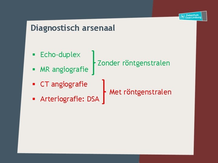 Diagnostisch arsenaal § Echo-duplex § MR angiografie Zonder röntgenstralen § CT angiografie § Arteriografie:
