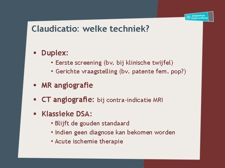 Claudicatio: welke techniek? § Duplex: • Eerste screening (bv. bij klinische twijfel) • Gerichte