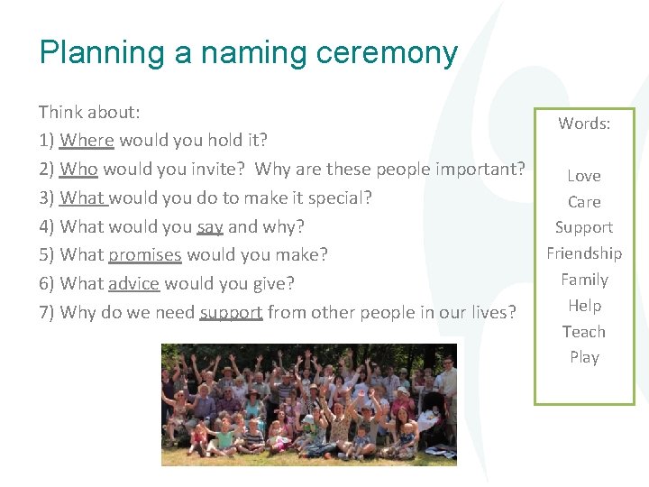 Planning a naming ceremony Think about: 1) Where would you hold it? 2) Who