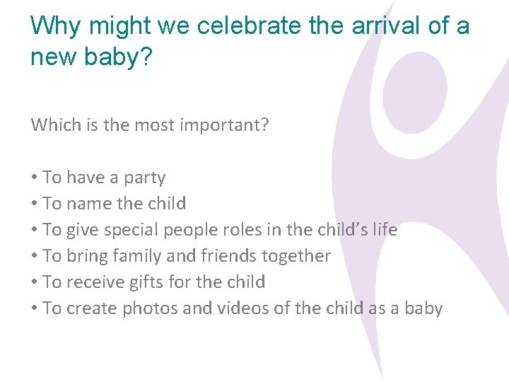 Why might we celebrate the arrival of a new baby? Which is the most