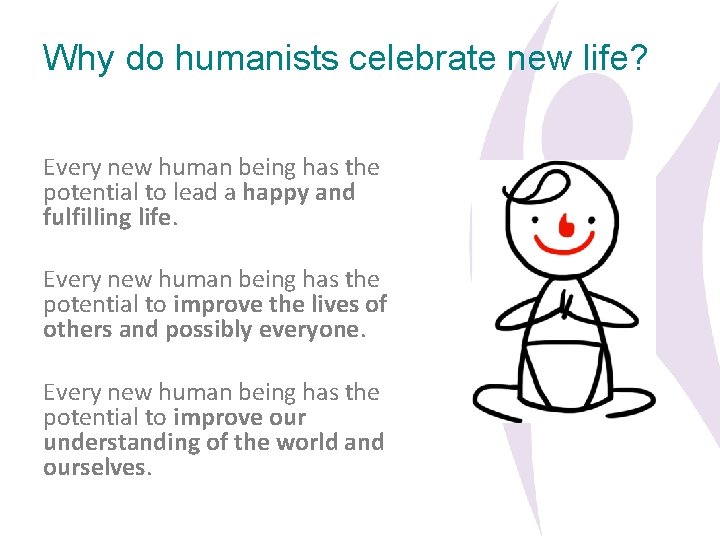 Why do humanists celebrate new life? Every new human being has the potential to