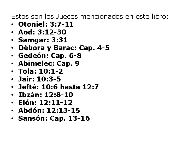 Estos son los Jueces mencionados en este libro: • Otoniel: 3: 7 -11 •