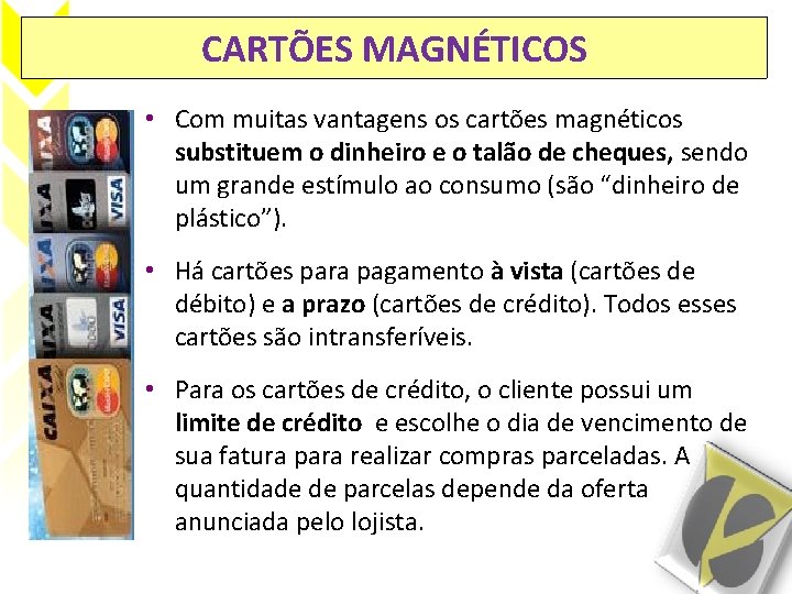 CARTÕES MAGNÉTICOS • Com muitas vantagens os cartões magnéticos substituem o dinheiro e o