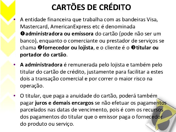 CARTÕES DE CRÉDITO • A entidade financeira que trabalha com as bandeiras Visa, Mastercard,