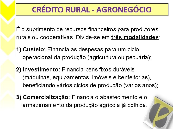 CRÉDITO RURAL - AGRONEGÓCIO É o suprimento de recursos financeiros para produtores rurais ou