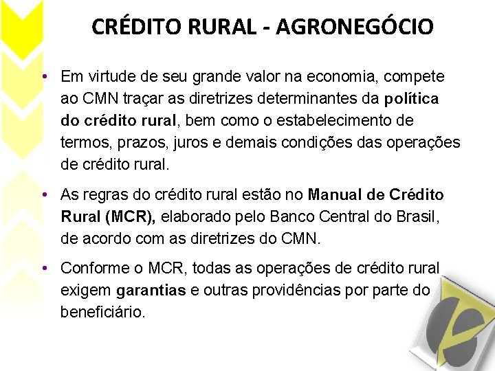 CRÉDITO RURAL - AGRONEGÓCIO • Em virtude de seu grande valor na economia, compete