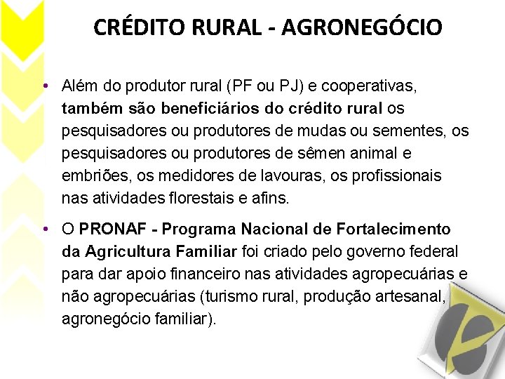 CRÉDITO RURAL - AGRONEGÓCIO • Além do produtor rural (PF ou PJ) e cooperativas,