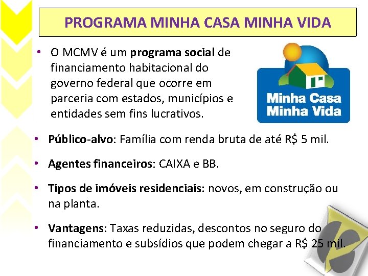 PROGRAMA MINHA CASA MINHA VIDA • O MCMV é um programa social de financiamento