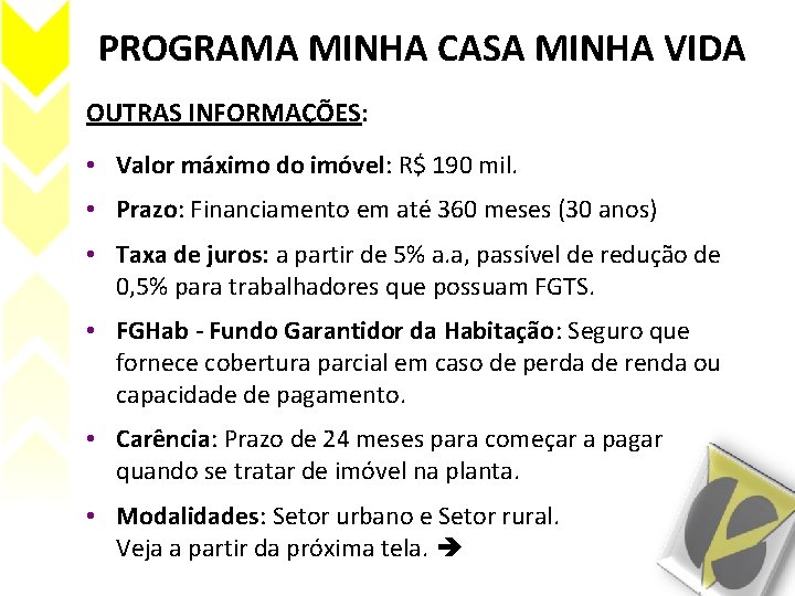 PROGRAMA MINHA CASA MINHA VIDA OUTRAS INFORMAÇÕES: • Valor máximo do imóvel: R$ 190