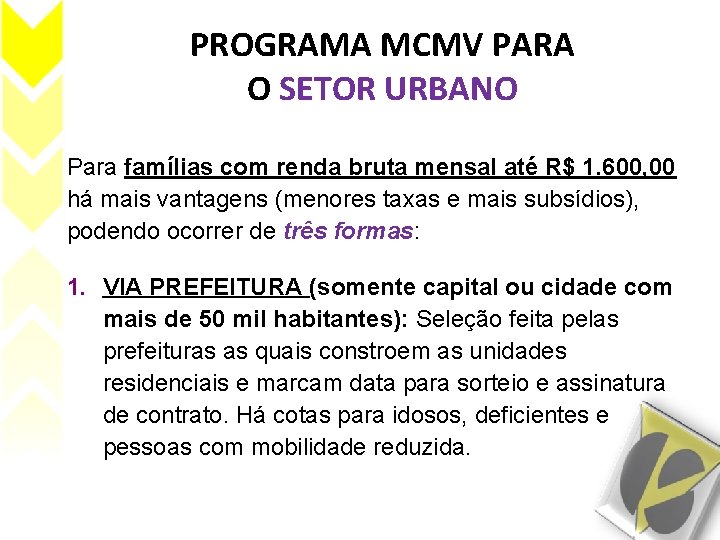 PROGRAMA MCMV PARA O SETOR URBANO Para famílias com renda bruta mensal até R$