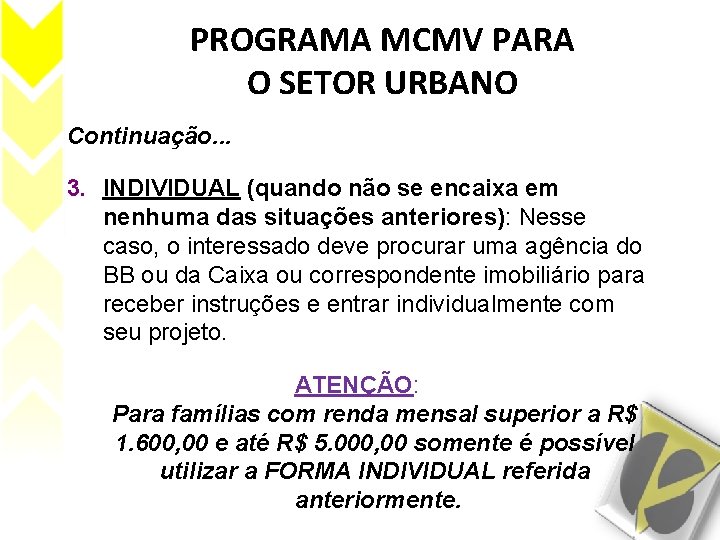 PROGRAMA MCMV PARA O SETOR URBANO Continuação. . . 3. INDIVIDUAL (quando não se