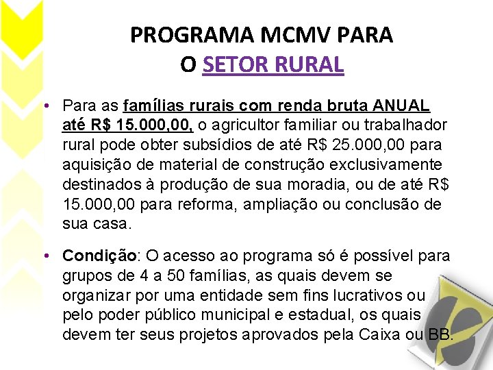 PROGRAMA MCMV PARA O SETOR RURAL • Para as famílias rurais com renda bruta