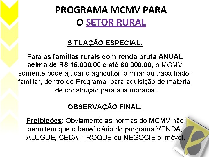 PROGRAMA MCMV PARA O SETOR RURAL SITUAÇÃO ESPECIAL: Para as famílias rurais com renda