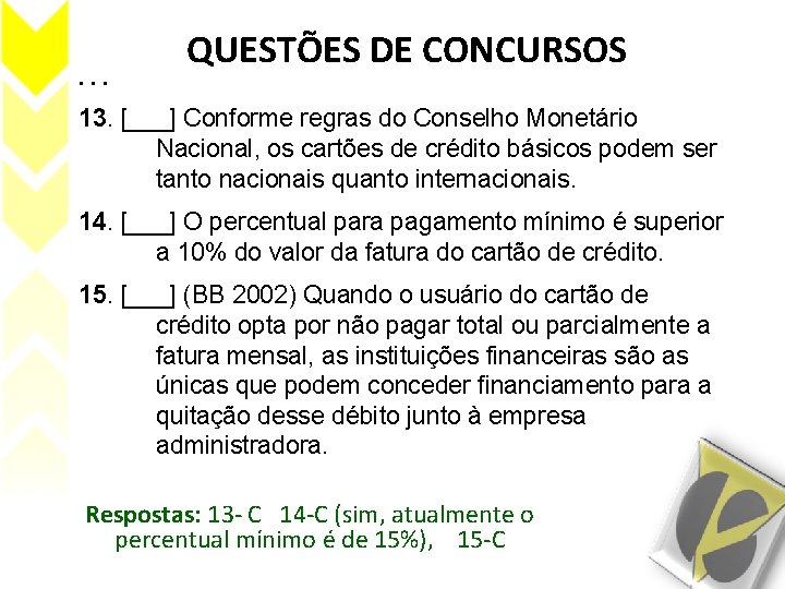 . . . QUESTÕES DE CONCURSOS 13. [___] Conforme regras do Conselho Monetário Nacional,