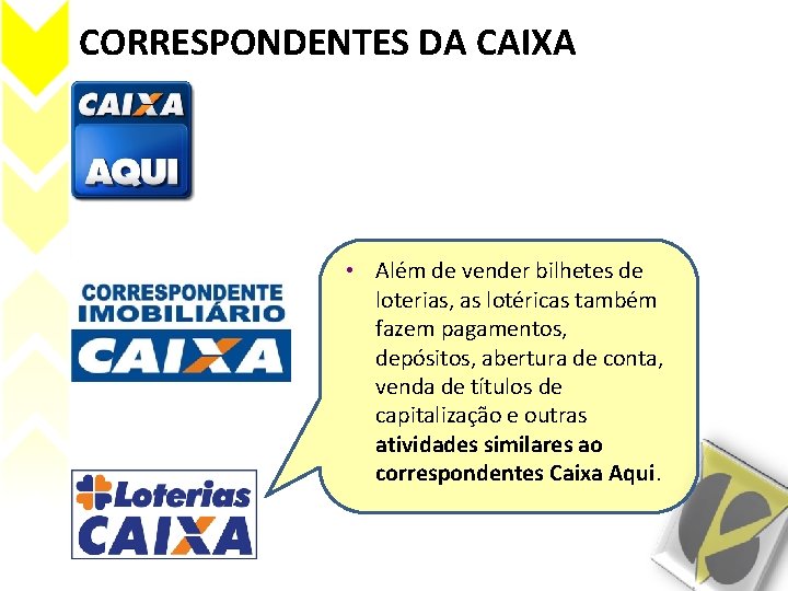 CORRESPONDENTES DA CAIXA • Além de vender bilhetes de loterias, as lotéricas também fazem