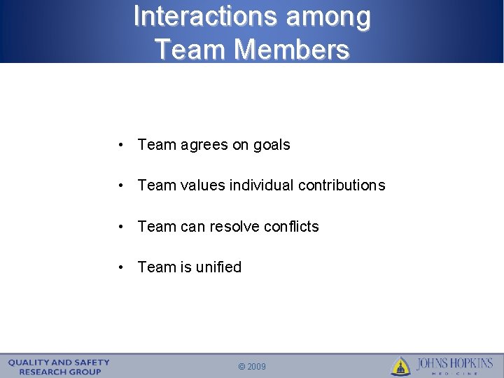 Interactions among Team Members • Team agrees on goals • Team values individual contributions