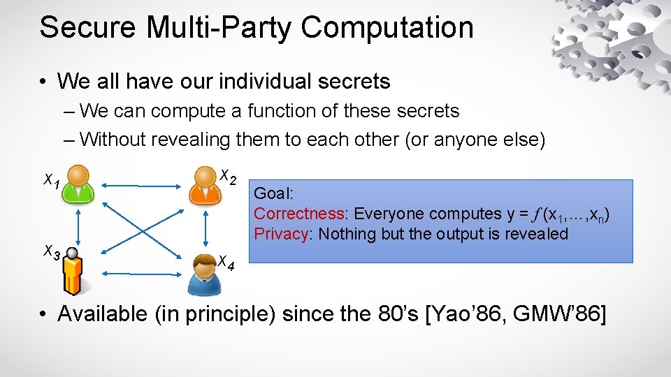Secure Multi-Party Computation • We all have our individual secrets – We can compute