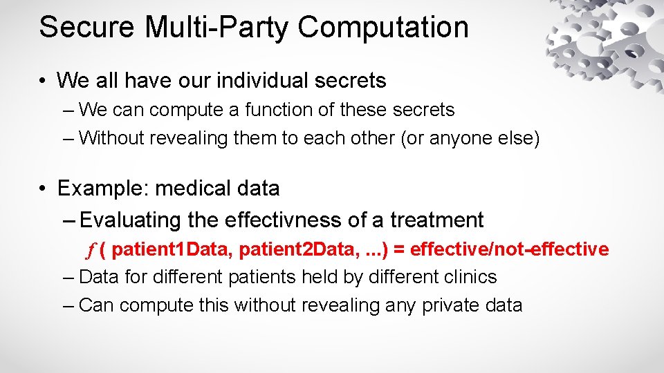 Secure Multi-Party Computation • We all have our individual secrets – We can compute