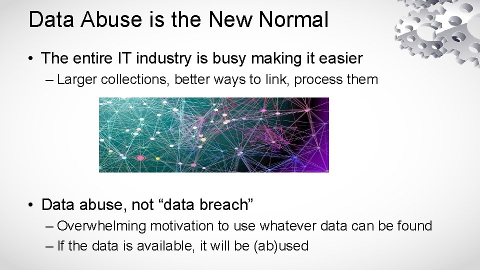 Data Abuse is the New Normal • The entire IT industry is busy making