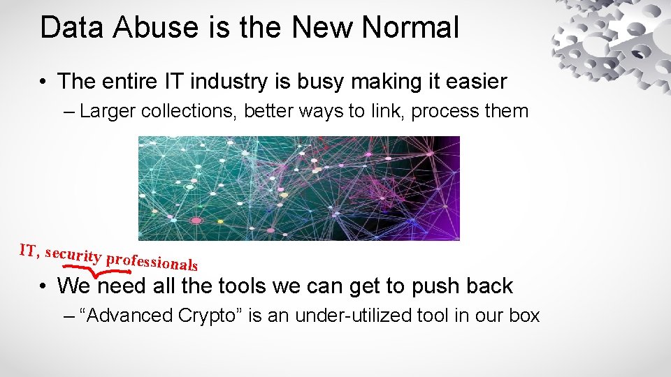 Data Abuse is the New Normal • The entire IT industry is busy making