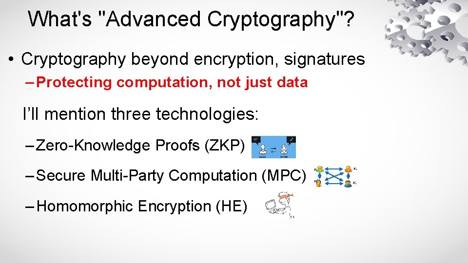 What's "Advanced Cryptography"? • Cryptography beyond encryption, signatures – Protecting computation, not just data