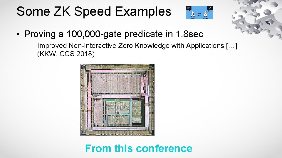 Some ZK Speed Examples • Proving a 100, 000 -gate predicate in 1. 8