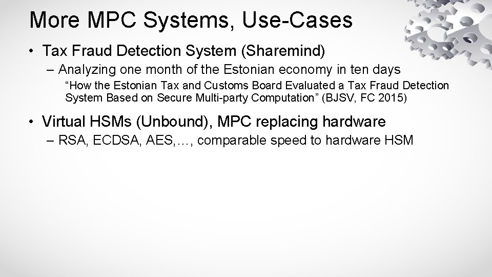 More MPC Systems, Use-Cases • Tax Fraud Detection System (Sharemind) – Analyzing one month