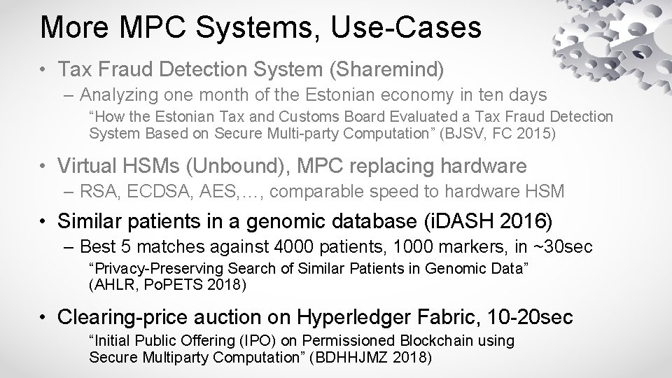 More MPC Systems, Use-Cases • Tax Fraud Detection System (Sharemind) – Analyzing one month