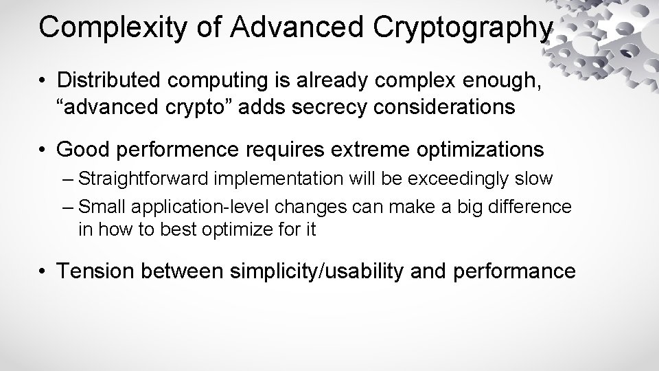 Complexity of Advanced Cryptography • Distributed computing is already complex enough, “advanced crypto” adds